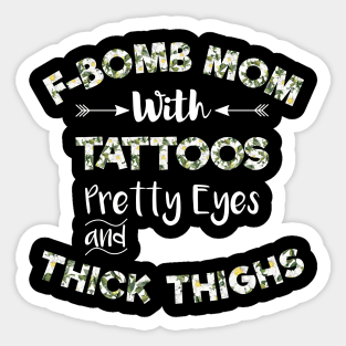 F-BOMB Mom with Tattoos Pretty Eyes and Thick Thighs , F Bomb Mom , F Bomb Kind Of Mom, Cussing Mom , Funny Mom . Sticker